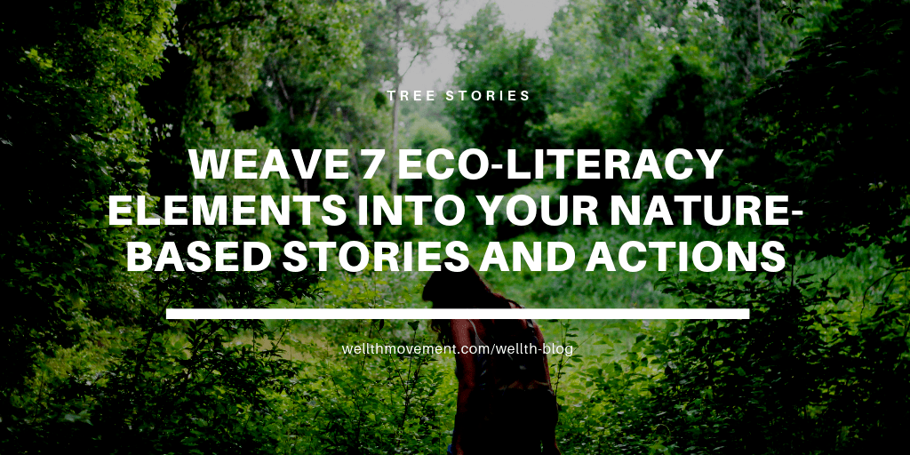 Weave 7 Eco-Literacy Elements into Your Nature-based Stories and Actions