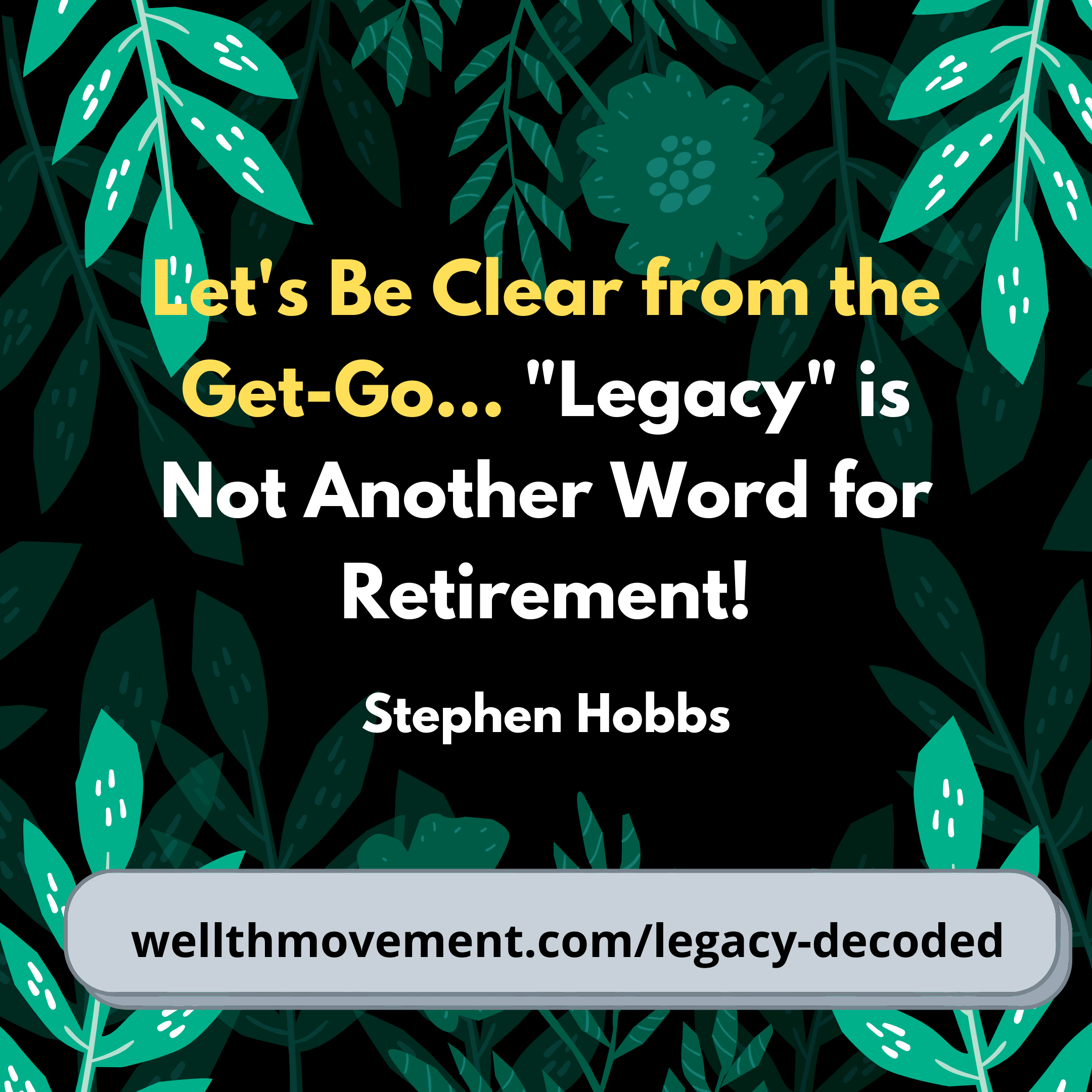 Legacy Is Not Retirement