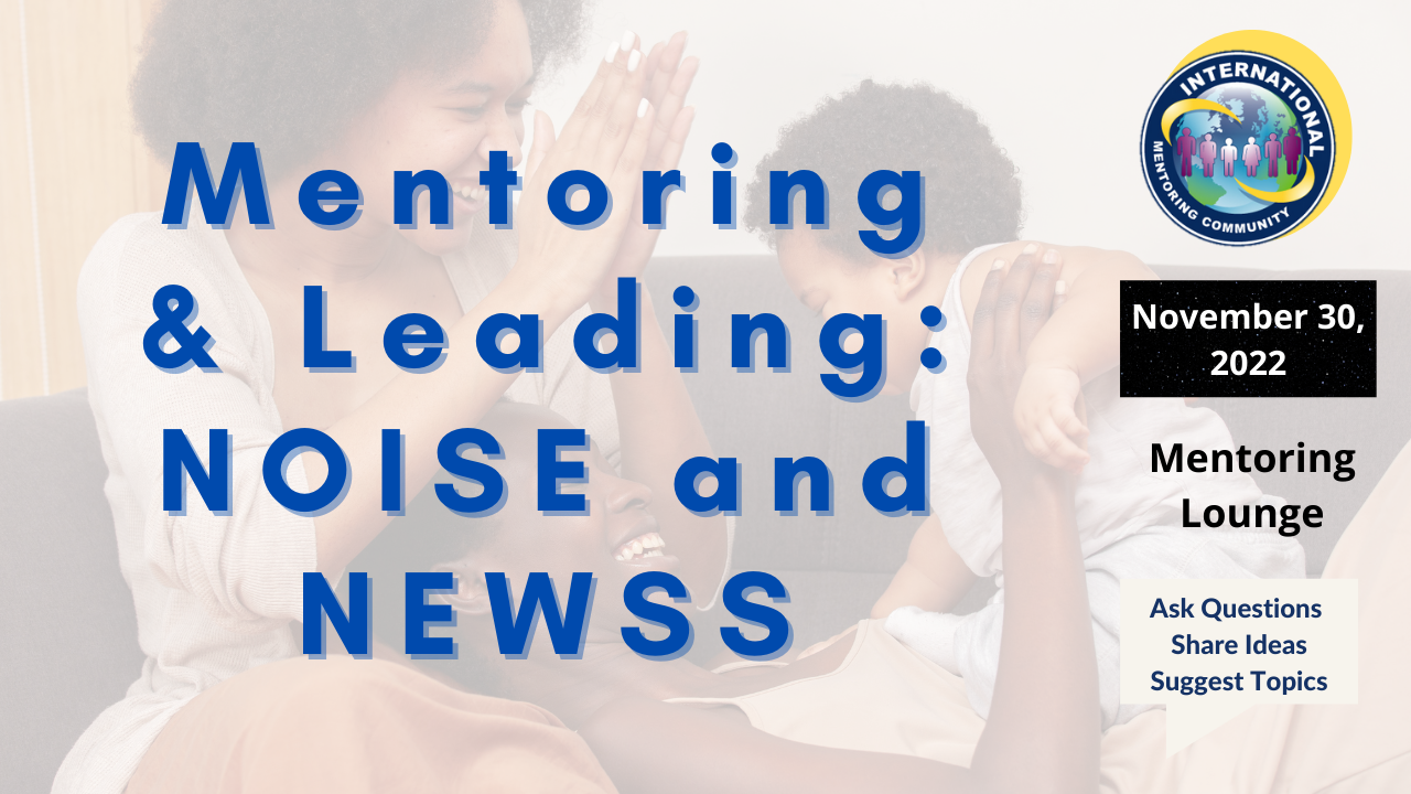 Mentoring and Leading, NOISE and NEWSS