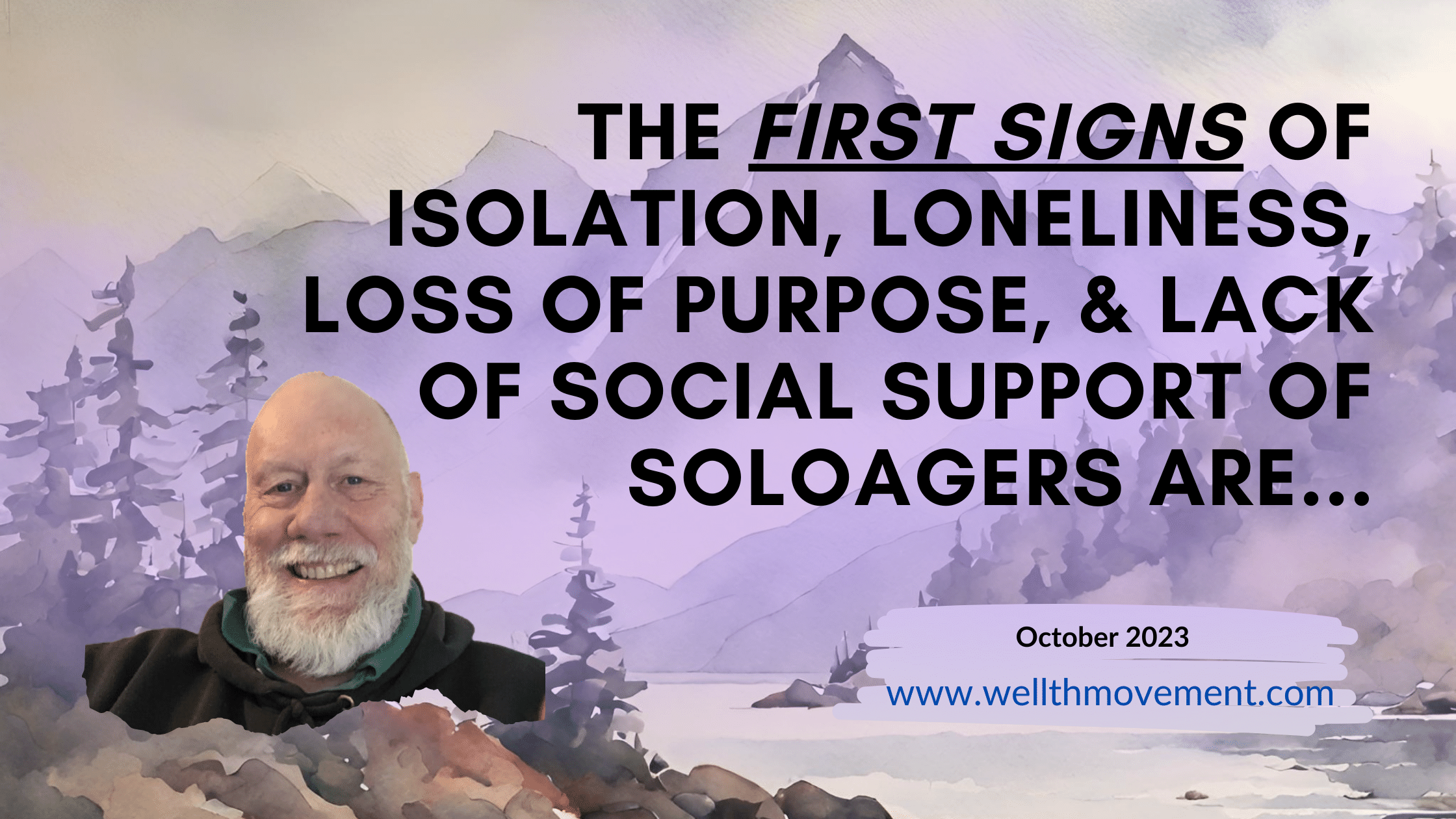 The FIRST Signs of Isolation, Loneliness, Loss of Purpose, and Lack of Social Support of SoloAgers Are