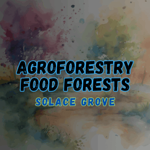 Agroforestry Food Forests Overview