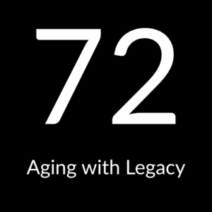 Aging with Legacy 72 Years Young