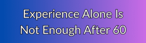 Experience Alone Is Not Enough After 60: Why Curiosity Turns Wisdom Into Contribution